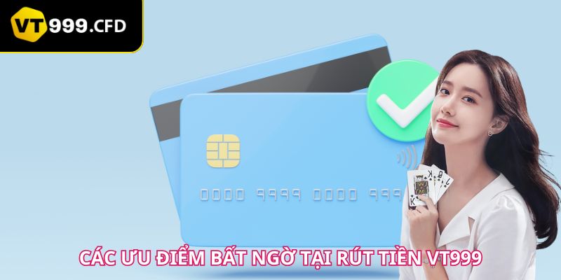 Các ưu điểm bất ngờ tại rút tiền VT999