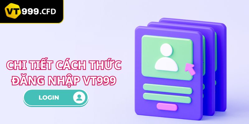 Chi tiết cách thức đăng nhập VT999