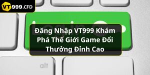 https://vt999.cfd/wp-content/uploads/2024/11/dang-nhap-vt999-kham-pha-the-gioi-game-doi-thuong-dinh-cao.jpg