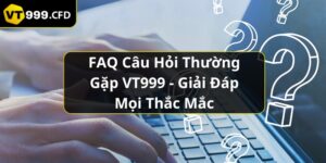 https://vt999.cfd/wp-content/uploads/2024/11/faq-cau-hoi-thuong-gap-vt999.jpg