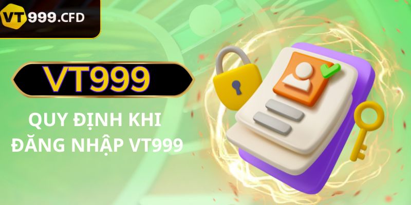 Quy định cần nắm rõ khi đăng nhập VT999