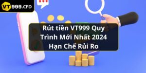 https://vt999.cfd/wp-content/uploads/2024/11/rut-tien-vt999-quy-trinh-moi-nhat-2024-han-che-rui-ro.jpg