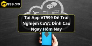 https://vt999.cfd/wp-content/uploads/2024/11/tai-app-vt999-de-trai-nghiem-cuoc-dinh-cao-ngay-hom-nay.jpg